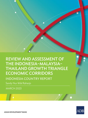 cover image of Review and Assessment of the Indonesia–Malaysia–Thailand Growth Triangle Economic Corridors